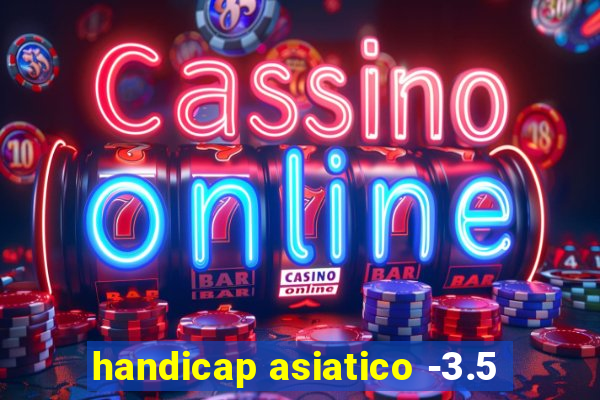 handicap asiatico -3.5