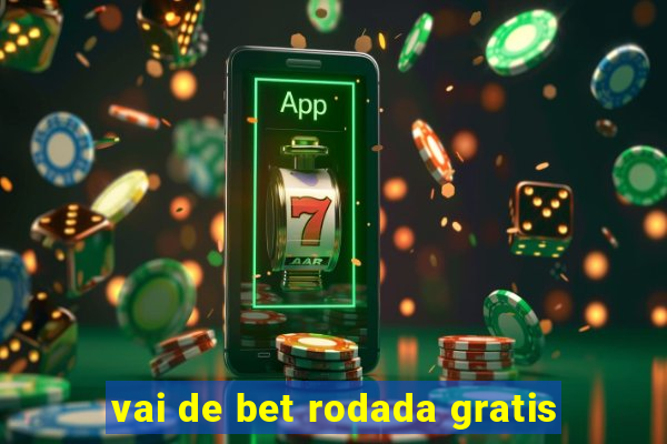 vai de bet rodada gratis