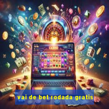 vai de bet rodada gratis