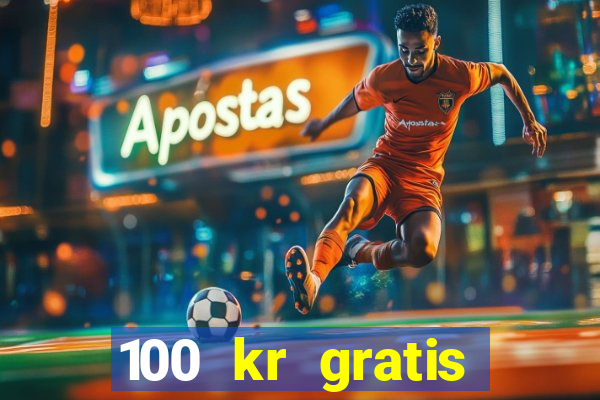 100 kr gratis casino 2020 utan ins?ttning