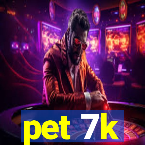 pet 7k