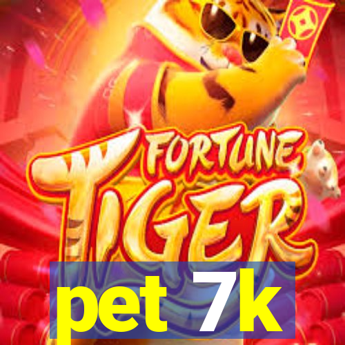 pet 7k