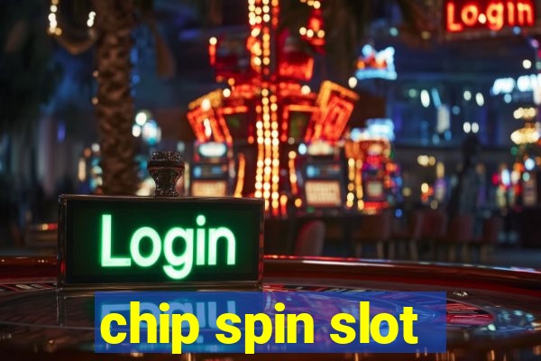 chip spin slot