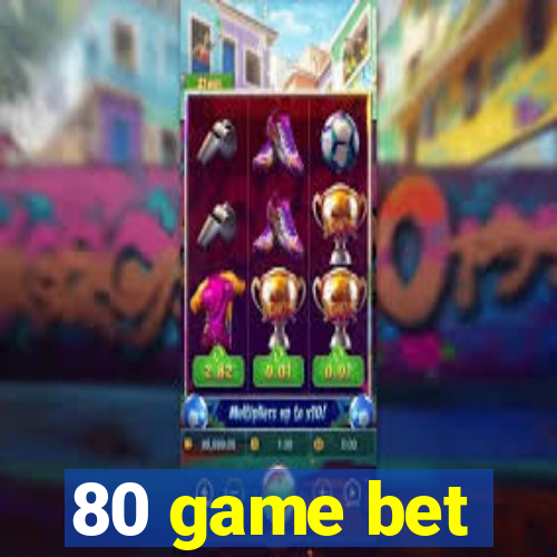 80 game bet