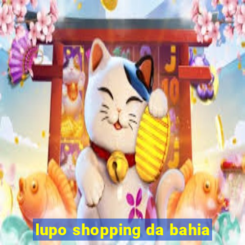 lupo shopping da bahia