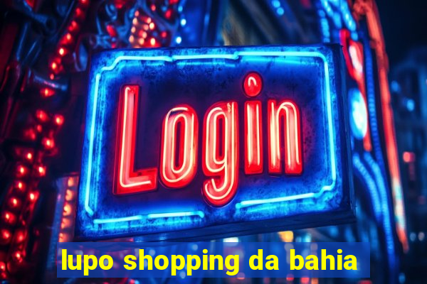 lupo shopping da bahia