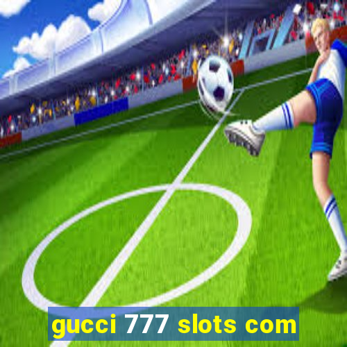 gucci 777 slots com