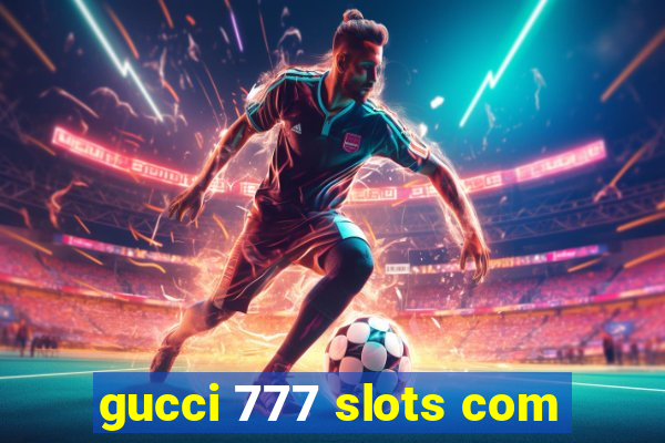 gucci 777 slots com