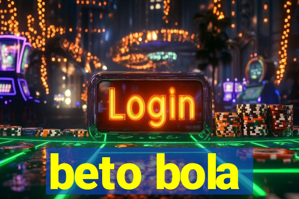 beto bola