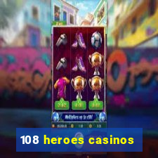 108 heroes casinos