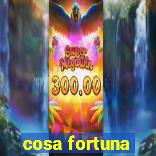 cosa fortuna