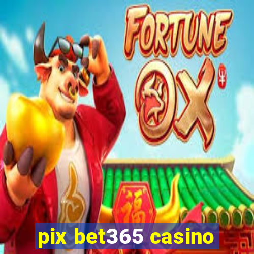 pix bet365 casino