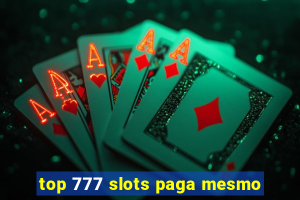 top 777 slots paga mesmo