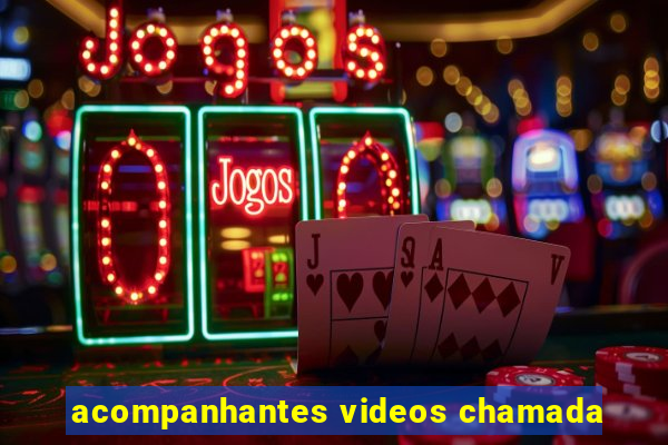 acompanhantes videos chamada