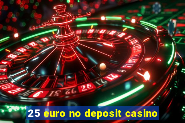 25 euro no deposit casino