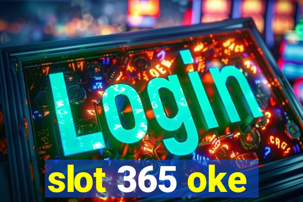 slot 365 oke