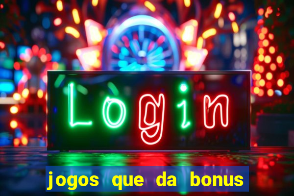 jogos que da bonus no cadastro sem deposito