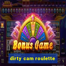 dirty cam roulette