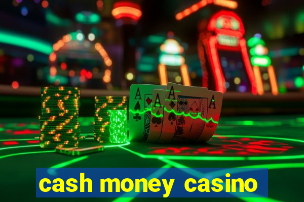 cash money casino