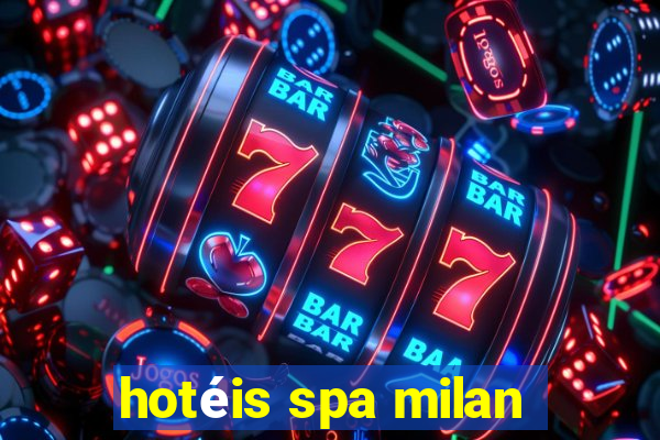 hotéis spa milan