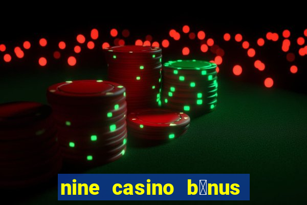 nine casino b贸nus sem dep贸sito