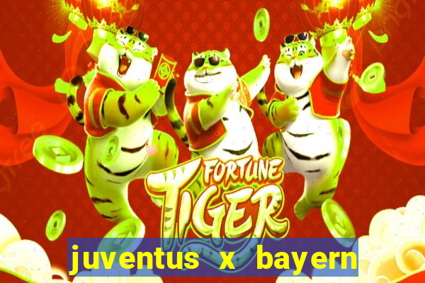 juventus x bayern de munique