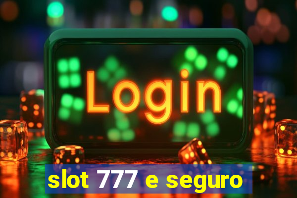 slot 777 e seguro