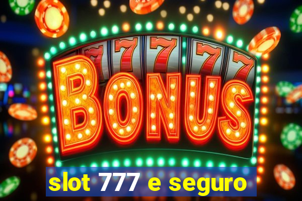 slot 777 e seguro