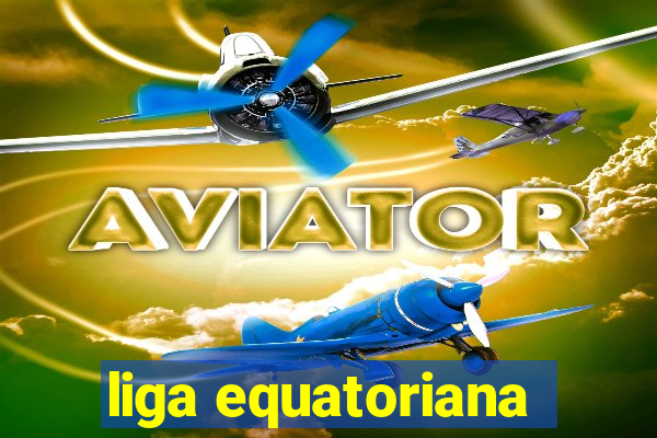 liga equatoriana