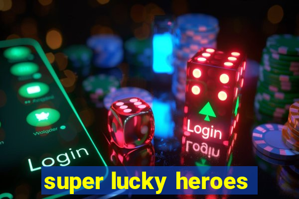 super lucky heroes