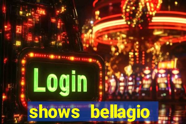 shows bellagio hotel casino