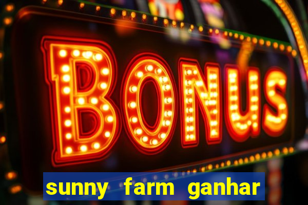 sunny farm ganhar dinheiro de verdade