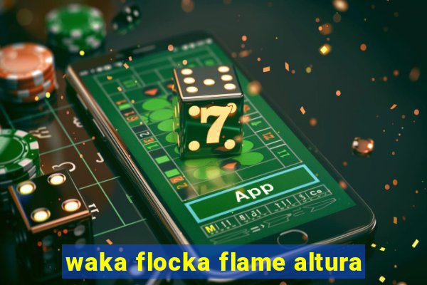 waka flocka flame altura