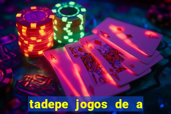 tadepe jogos de a  o