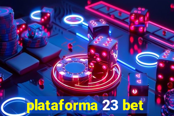 plataforma 23 bet