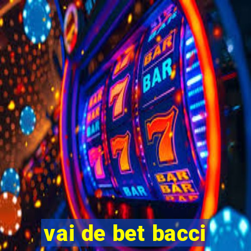 vai de bet bacci