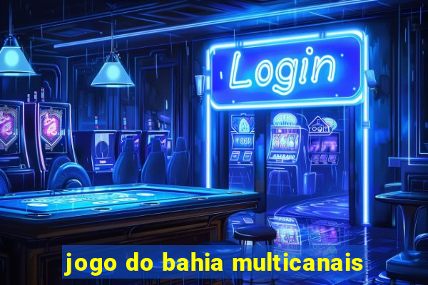 jogo do bahia multicanais