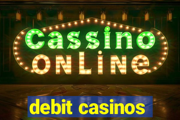 debit casinos