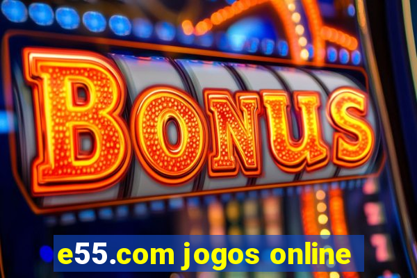 e55.com jogos online