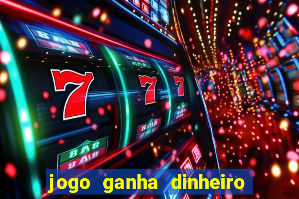 jogo ganha dinheiro na hora