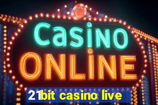 21bit casino live