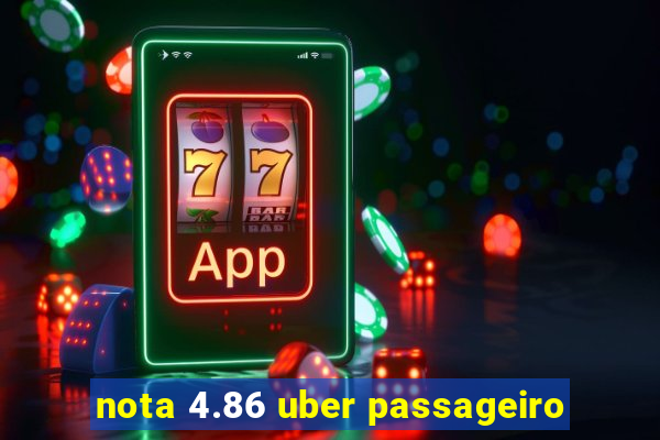 nota 4.86 uber passageiro