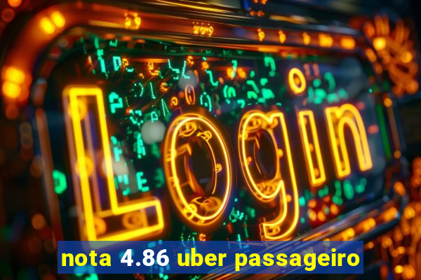 nota 4.86 uber passageiro