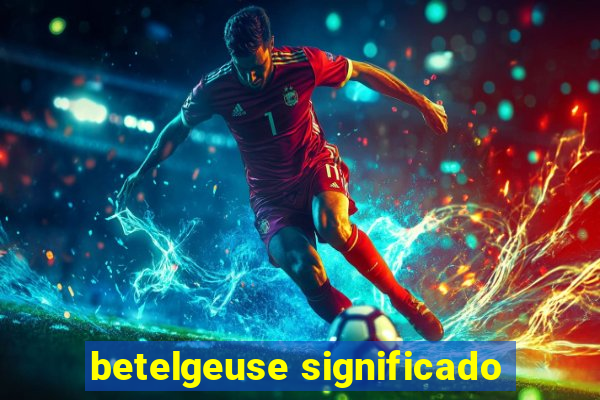 betelgeuse significado