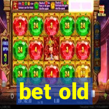 bet old