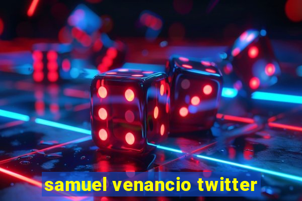 samuel venancio twitter