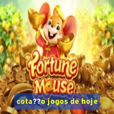 cota??o jogos de hoje