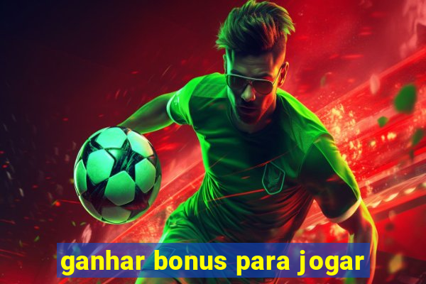 ganhar bonus para jogar