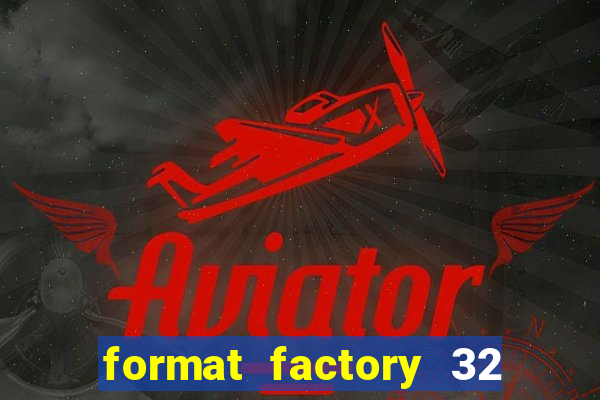 format factory 32 bits windows 7