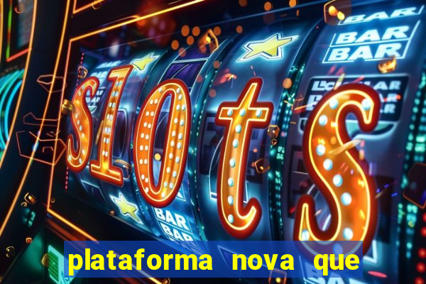 plataforma nova que ta pagando